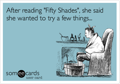 After reading "Fifty Shades", she said she wanted to try a few things...