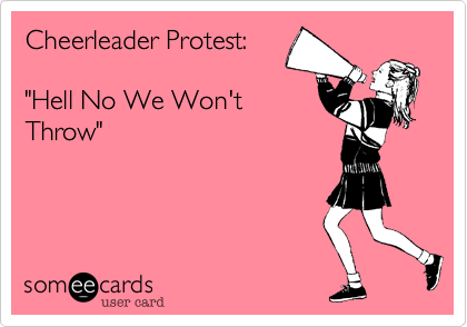 Cheerleader Protest:

"Hell No We Won't
Throw"
