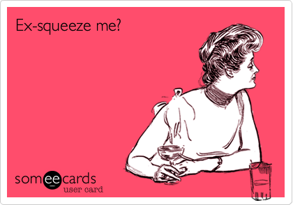 Ex-squeeze me?