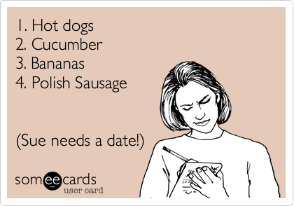 1 Hot Dogs 2 Cucumber 3 Bananas 4 Polish Sausage 28sue Needs A Date 29 News Ecard,Grout Removal Tool For Drill