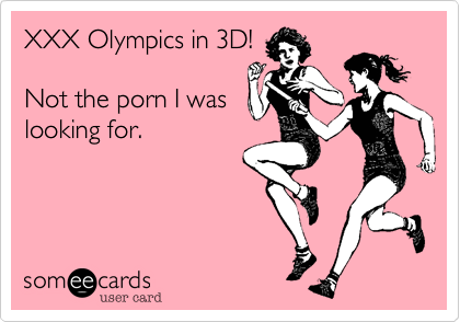 XXX Olympics in 3D! Not the porn I was looking for. | News Ecard