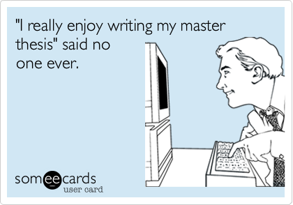 "I really enjoy writing my master thesis" said no one ever ...