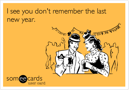 I see you don't remember the last new year.