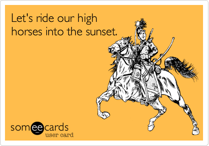 Let's ride our high horses into the sunset. | Friendship Ecard