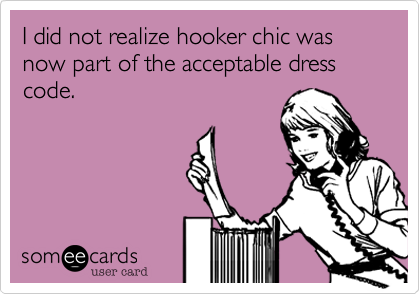 I did not realize hooker chic was now part of the acceptable dress code. 