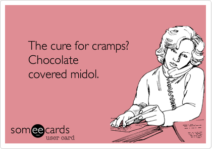 

     The cure for cramps?
     Chocolate
     covered midol.