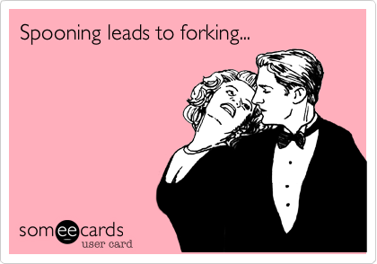 Spooning leads to forking...