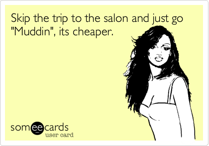 Skip the trip to the salon and just go  "Muddin", its cheaper.