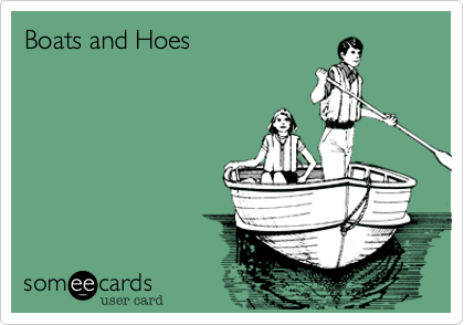 Boats and Hoes