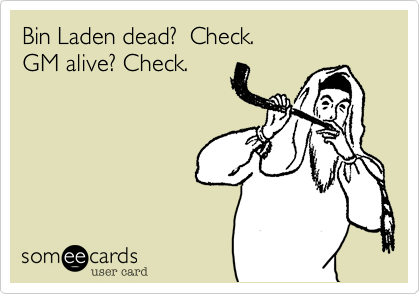 Bin Laden dead?  Check. 
GM alive? Check.