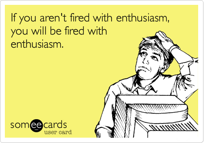 If you aren't fired with enthusiasm, you will be fired with
enthusiasm. 