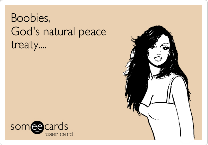 Boobies,
God's natural peace
treaty....