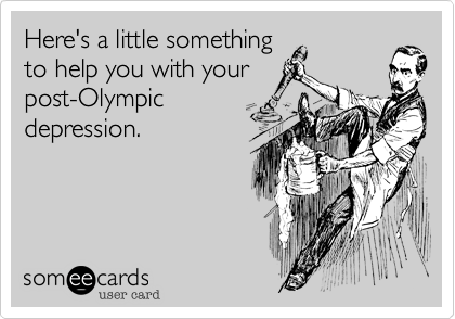 Here's a little something
to help you with your
post-Olympic
depression.