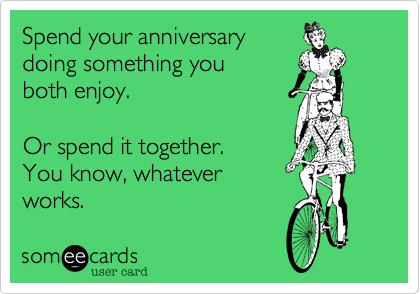 Spend Your Anniversary Doing Something You Both Enjoy Or Spend It