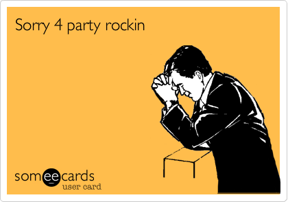Sorry 4 party rockin