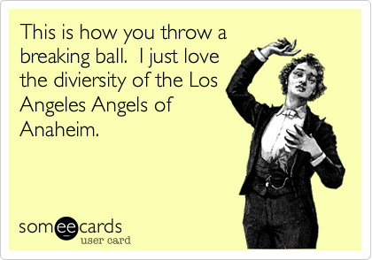 This is how you throw a
breaking ball.  I just love
the diviersity of the Los
Angeles Angels of
Anaheim.