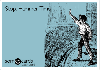 Stop. Hammer Time.