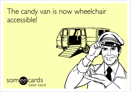 The candy van is now wheelchair
accessible!