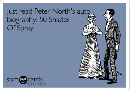 Just read Peter North's auto-biography: 50 Shades 
Of Spray.