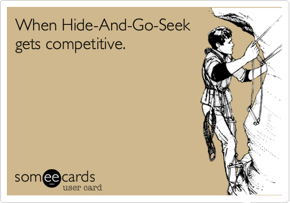 When Hide-And-Go-Seek
gets competitive.