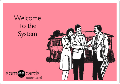 
    Welcome 
       to the
      System