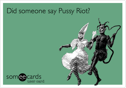 Did someone say Pussy Riot?