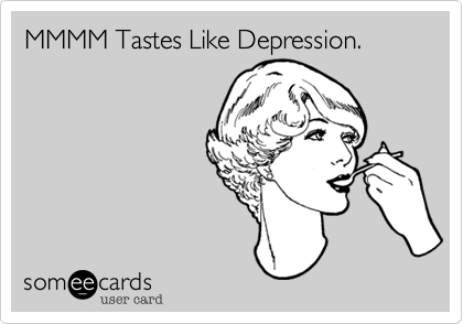 MMMM Tastes Like Depression.