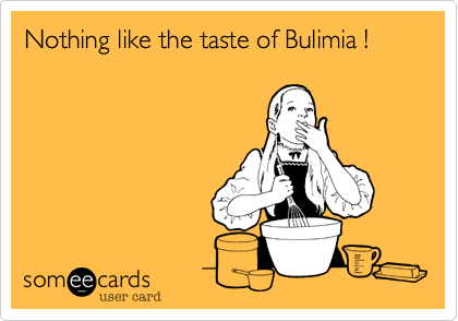 Nothing like the taste of Bulimia !