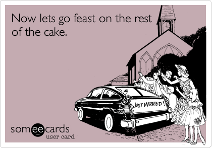 Now lets go feast on the rest
of the cake.