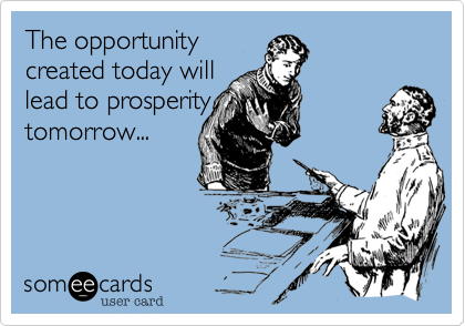 The opportunity 
created today will 
lead to prosperity 
tomorrow...
