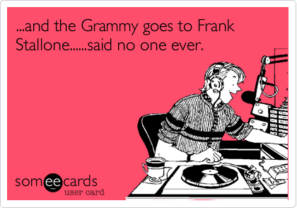 ...and the Grammy goes to Frank Stallone......said no one ever.