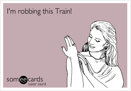 I'm robbing this Train! 
