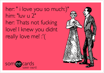 Her I Love You So Much 29 Him Luv U 2 Her Thats Not Fucking Love I Knew You Didnt Really Love Me 28 Cry For Help Ecard