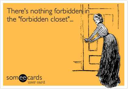 There's nothing forbidden in
the "forbidden closet"...
