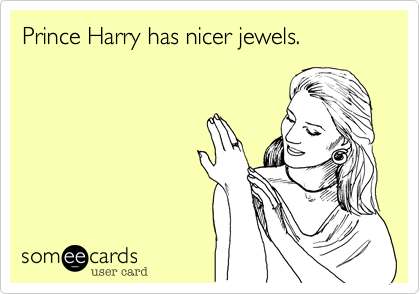 Prince Harry has nicer jewels.