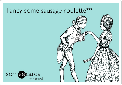 Fancy some sausage roulette???