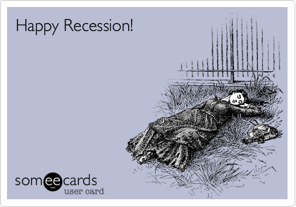 Happy Recession!