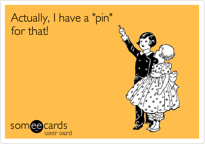 Actually, I have a "pin"for that!
