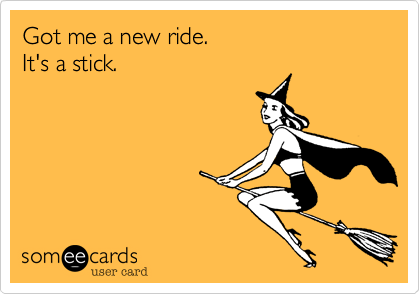 Got me a new ride.It's a stick.