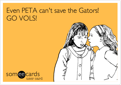 Even PETA can't save the Gators!  GO VOLS!
