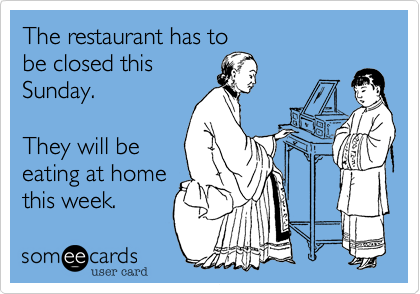 The restaurant has to
be closed this
Sunday.

They will be
eating at home
this week.