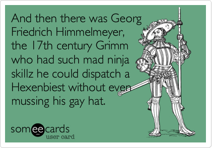 And Then There Was Georg Friedrich Himmelmeyer The 17th Century Grimm