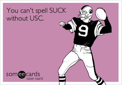You can't spell SUCK
without USC.