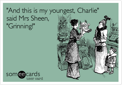 "And this is my youngest, Charlie" said Mrs Sheen,
"Grinning!"