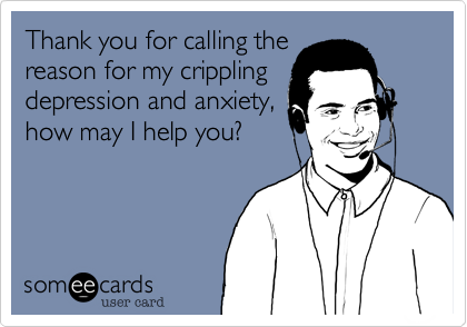 Thank you for calling thereason for my cripplingdepression and anxiety,how may I help you?