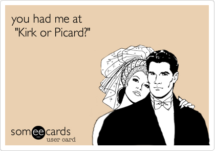 you had me at "Kirk or Picard?"