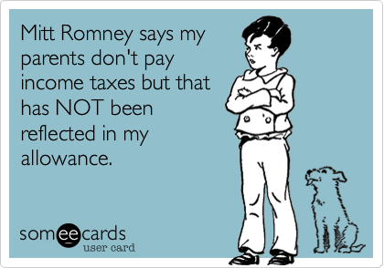 Mitt Romney says myparents don't payincome taxes but thathas NOT beenreflected in myallowance.