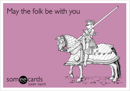 May the folk be with you