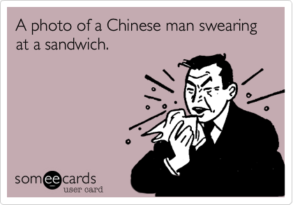 A photo of a Chinese man swearing at a sandwich.