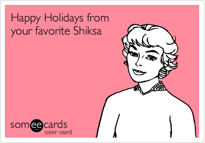 Happy Holidays fromyour favorite Shiksa